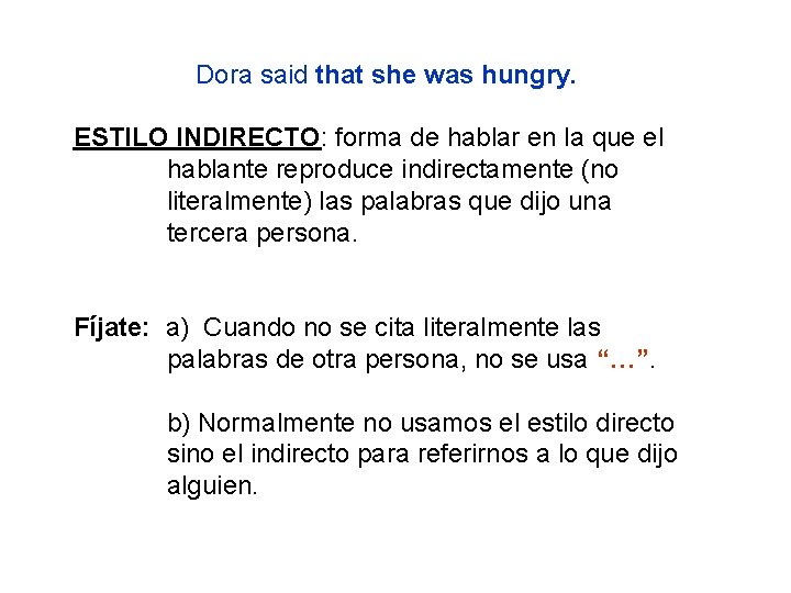 Dora said that she was hungry. ESTILO INDIRECTO: forma de hablar en la que