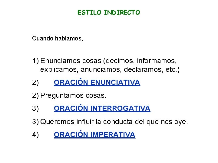 ESTILO INDIRECTO Cuando hablamos, 1) Enunciamos cosas (decimos, informamos, explicamos, anunciamos, declaramos, etc. )