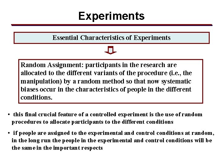 Experiments Essential Characteristics of Experiments Random Assignment: participants in the research are allocated to