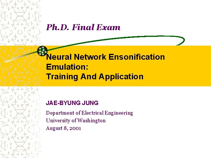 Ph. D. Final Exam Neural Network Ensonification Emulation: Training And Application JAE-BYUNG JUNG Department