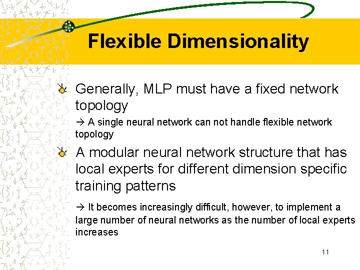 Flexible Dimensionality Generally, MLP must have a fixed network topology A single neural network