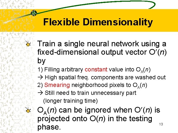 Flexible Dimensionality Train a single neural network using a fixed-dimensional output vector O (n)