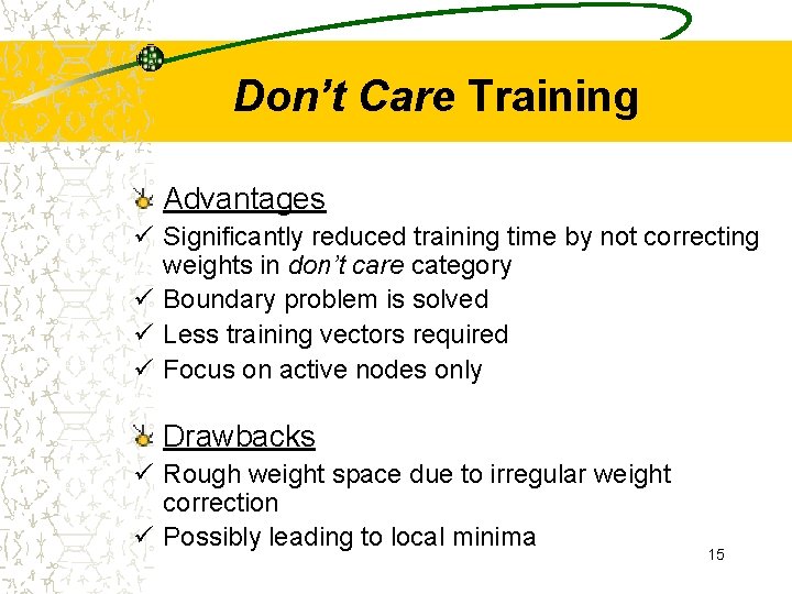 Don’t Care Training Advantages ü Significantly reduced training time by not correcting weights in