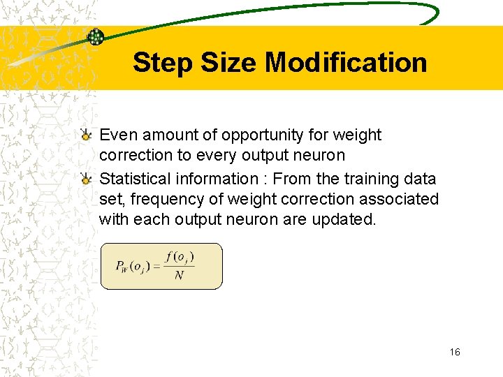 Step Size Modification Even amount of opportunity for weight correction to every output neuron