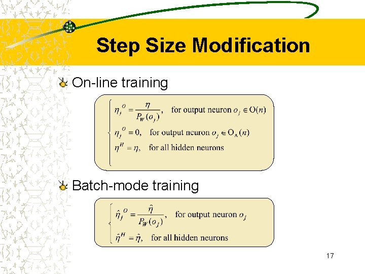 Step Size Modification On-line training Batch-mode training 17 