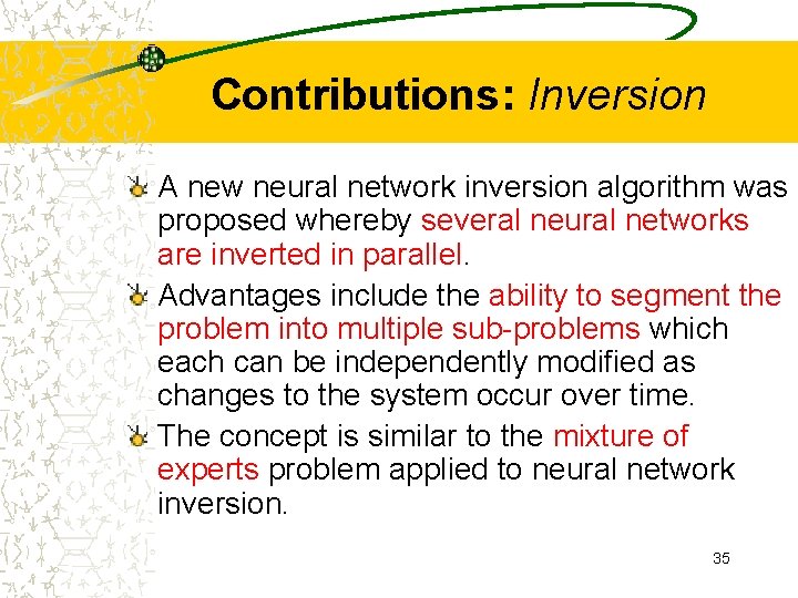 Contributions: Inversion A new neural network inversion algorithm was proposed whereby several neural networks