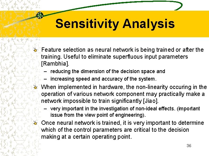 Sensitivity Analysis Feature selection as neural network is being trained or after the training.