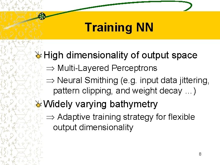 Training NN High dimensionality of output space Þ Multi-Layered Perceptrons Þ Neural Smithing (e.