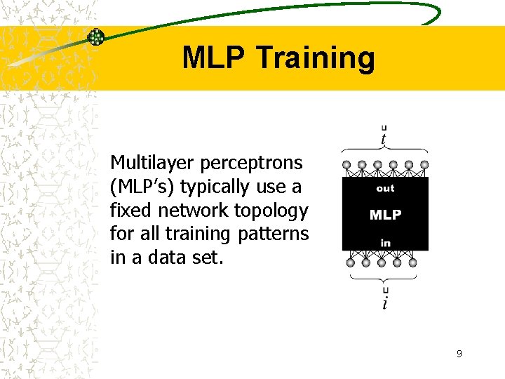 MLP Training Multilayer perceptrons (MLP’s) typically use a fixed network topology for all training