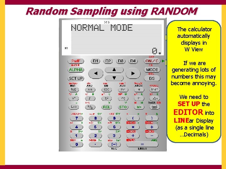 Random Sampling using RANDOM The calculator automatically displays in W View If we are