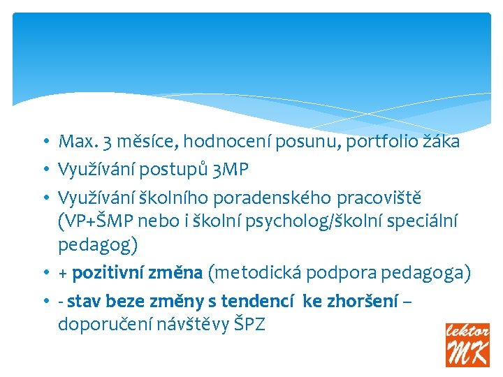  • Max. 3 měsíce, hodnocení posunu, portfolio žáka • Využívání postupů 3 MP