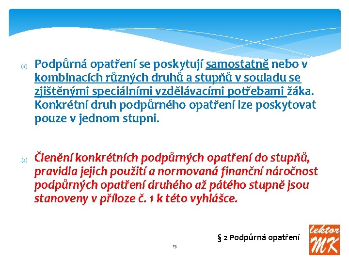 (1) (2) Podpůrná opatření se poskytují samostatně nebo v kombinacích různých druhů a stupňů