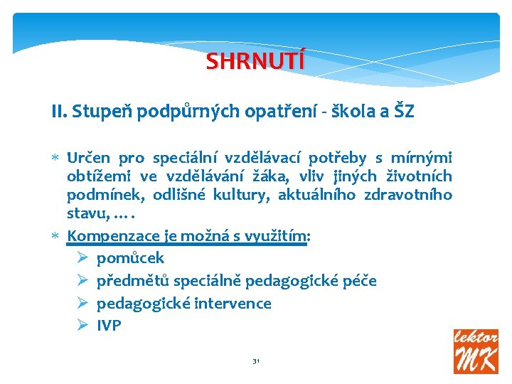 SHRNUTÍ II. Stupeň podpůrných opatření - škola a ŠZ Určen pro speciální vzdělávací potřeby