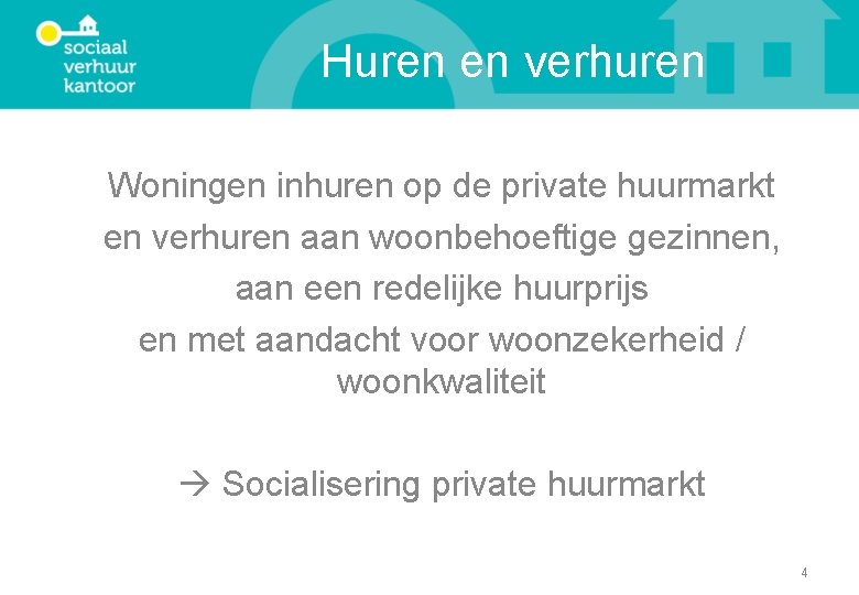 Huren en verhuren Woningen inhuren op de private huurmarkt en verhuren aan woonbehoeftige gezinnen,