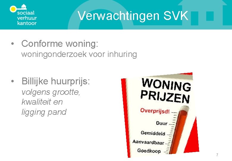 Verwachtingen SVK • Conforme woning: woningonderzoek voor inhuring • Billijke huurprijs: volgens grootte, kwaliteit