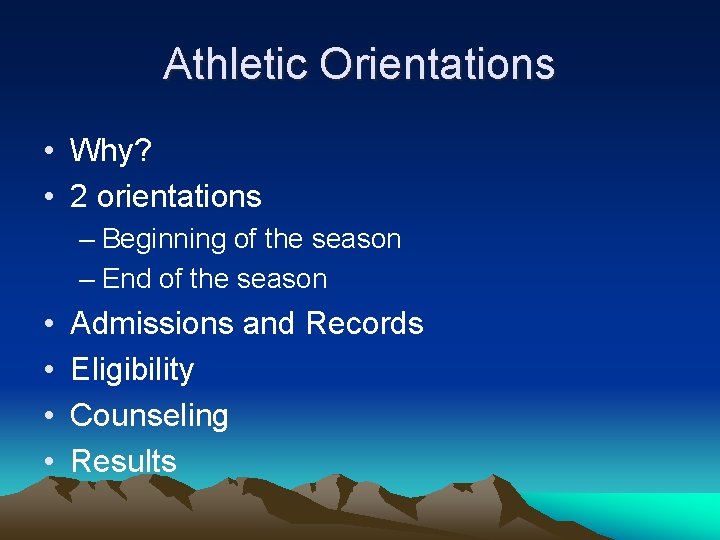 Athletic Orientations • Why? • 2 orientations – Beginning of the season – End Athletic Orientations • Why? • 2 orientations – Beginning of the season – End