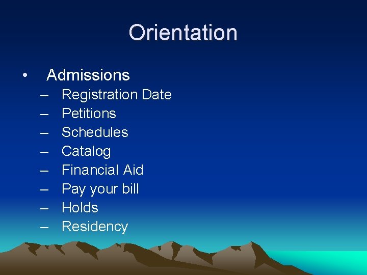 Orientation • Admissions – – – – Registration Date Petitions Schedules Catalog Financial Aid Orientation • Admissions – – – – Registration Date Petitions Schedules Catalog Financial Aid