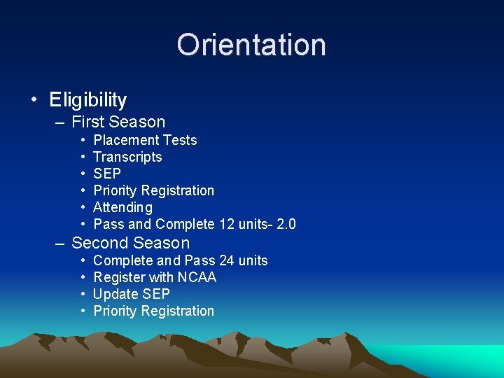 Orientation • Eligibility – First Season • • • Placement Tests Transcripts SEP Priority Orientation • Eligibility – First Season • • • Placement Tests Transcripts SEP Priority