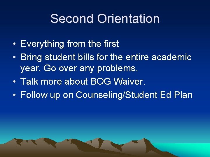 Second Orientation • Everything from the first • Bring student bills for the entire Second Orientation • Everything from the first • Bring student bills for the entire