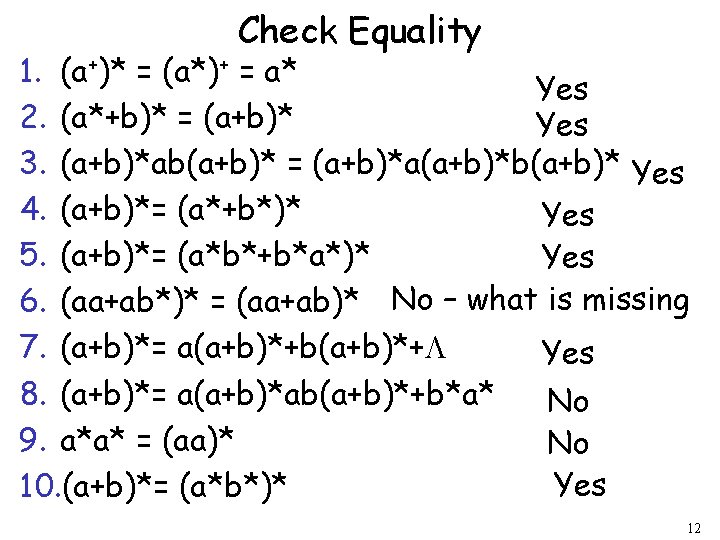 Check Equality 1. (a+)* = (a*)+ = a* Yes 2. (a*+b)* = (a+b)* Yes