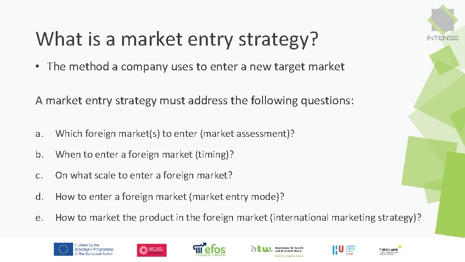 What is a market entry strategy? • The method a company uses to enter