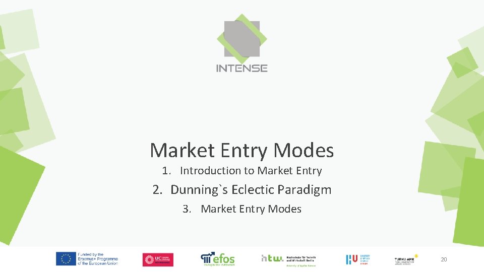 Market Entry Modes 1. Introduction to Market Entry 2. Dunning`s Eclectic Paradigm 3. Market