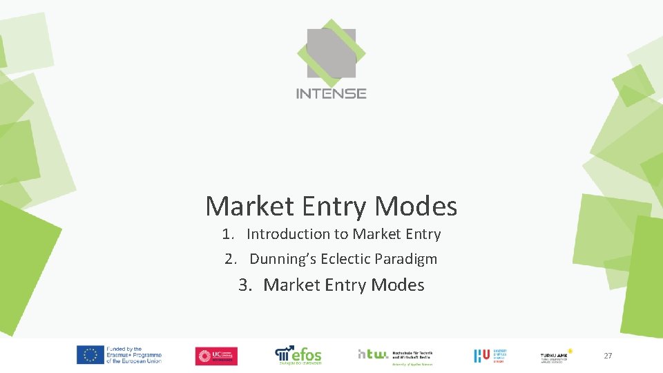 Market Entry Modes 1. Introduction to Market Entry 2. Dunning’s Eclectic Paradigm 3. Market