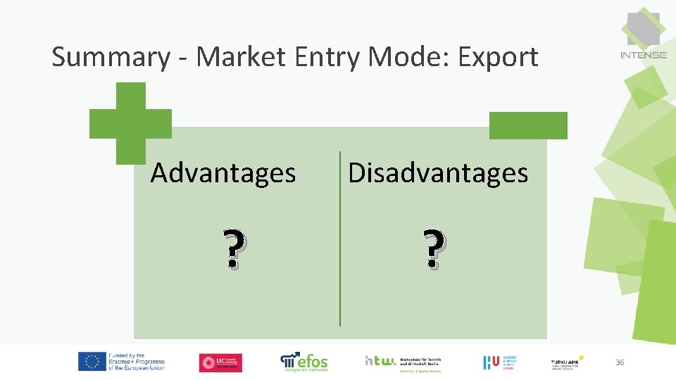 Summary - Market Entry Mode: Export Advantages Disadvantages ? ? 36 