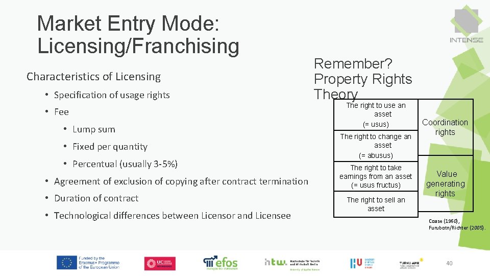 Market Entry Mode: Licensing/Franchising Characteristics of Licensing • Specification of usage rights • Fee