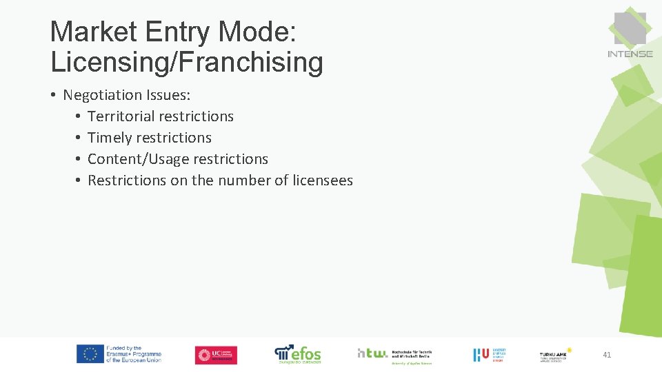 Market Entry Mode: Licensing/Franchising • Negotiation Issues: • Territorial restrictions • Timely restrictions •