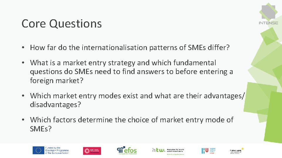 Core Questions • How far do the internationalisation patterns of SMEs differ? • What
