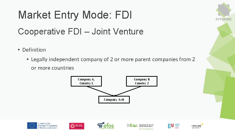 Market Entry Mode: FDI Cooperative FDI – Joint Venture • Definition • Legally independent