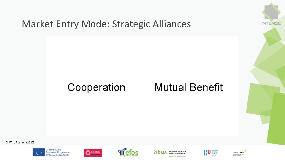 Market Entry Mode: Strategic Alliances Cooperation Griffin, Pustay, (2013). Mutual Benefit 