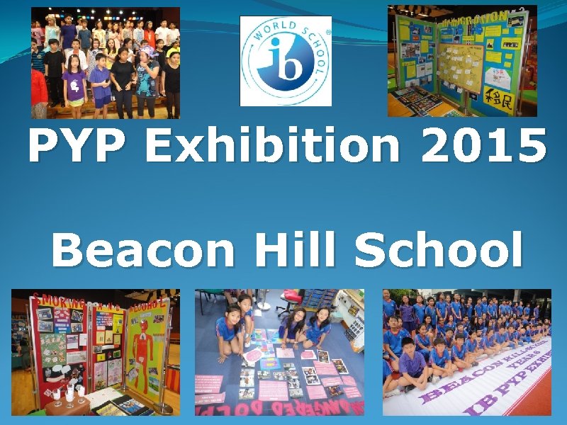 PYP Exhibition 2015 Beacon Hill School 