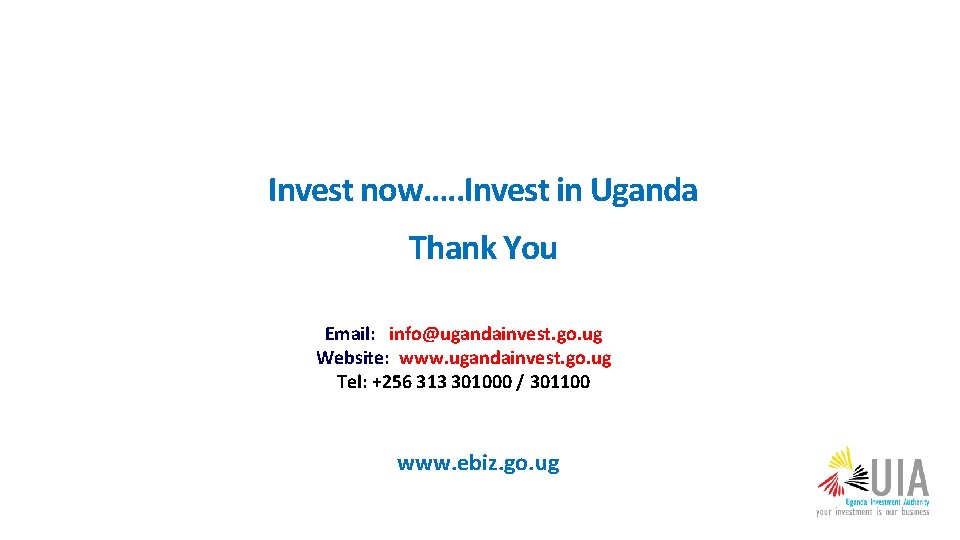 Invest now…. . Invest in Uganda Thank You Email: info@ugandainvest. go. ug Website: www.
