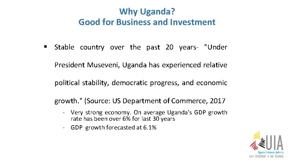 Why Uganda? Good for Business and Investment § Stable country over the past 20