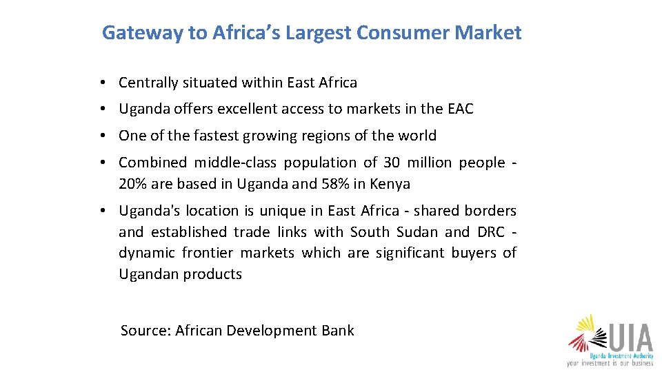 Gateway to Africa’s Largest Consumer Market • Centrally situated within East Africa • Uganda