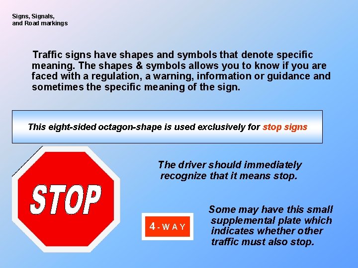 Signs, Signals, and Road markings Traffic signs have shapes and symbols that denote specific