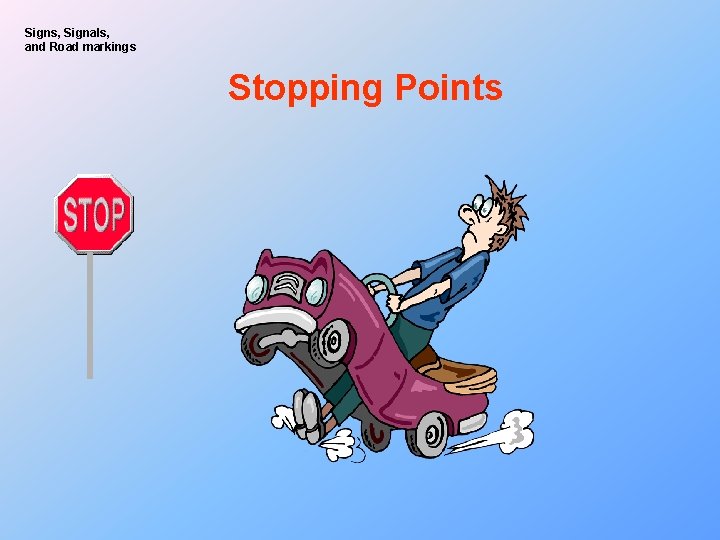 Signs, Signals, and Road markings Stopping Points 