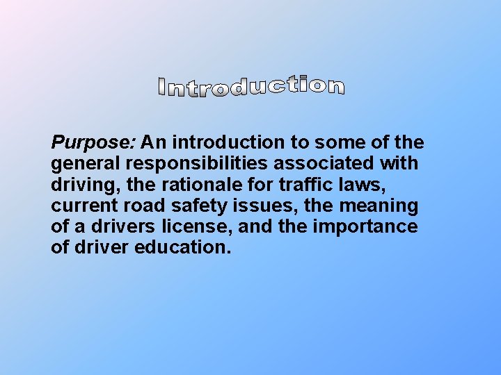 Purpose: An introduction to some of the general responsibilities associated with driving, the rationale