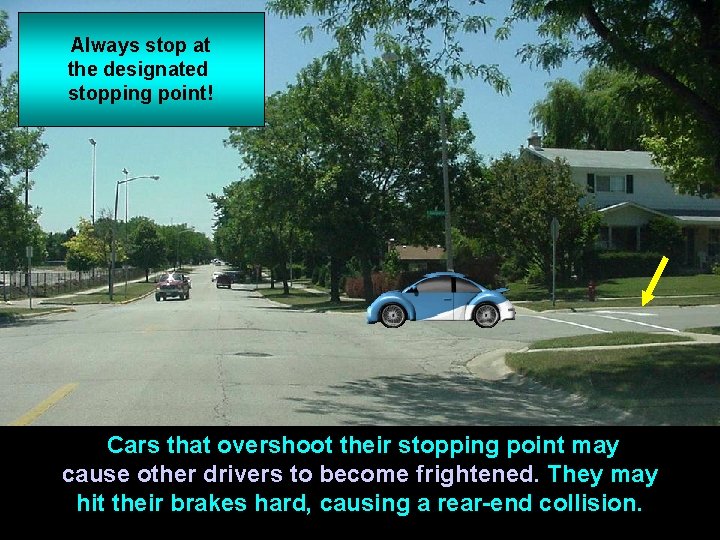 Always stop at the designated stopping point! Cars that overshoot their stopping point may