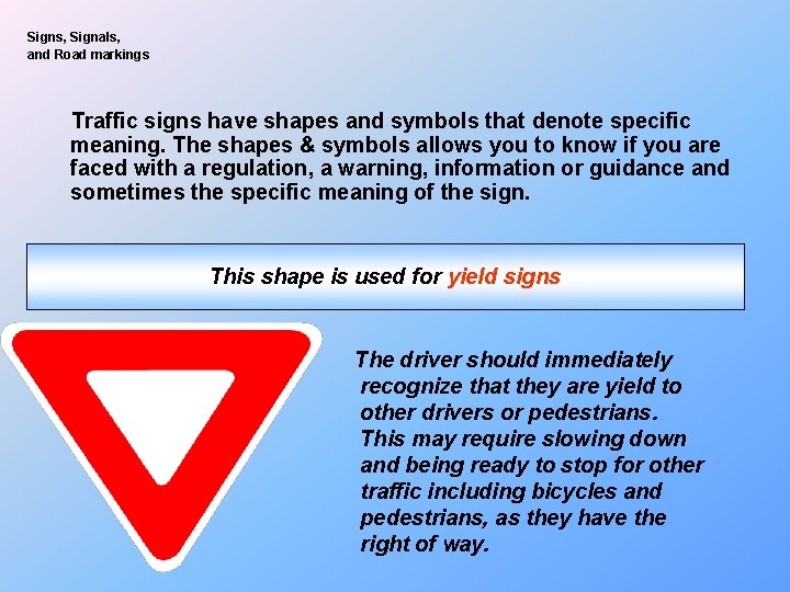 Signs, Signals, and Road markings Traffic signs have shapes and symbols that denote specific