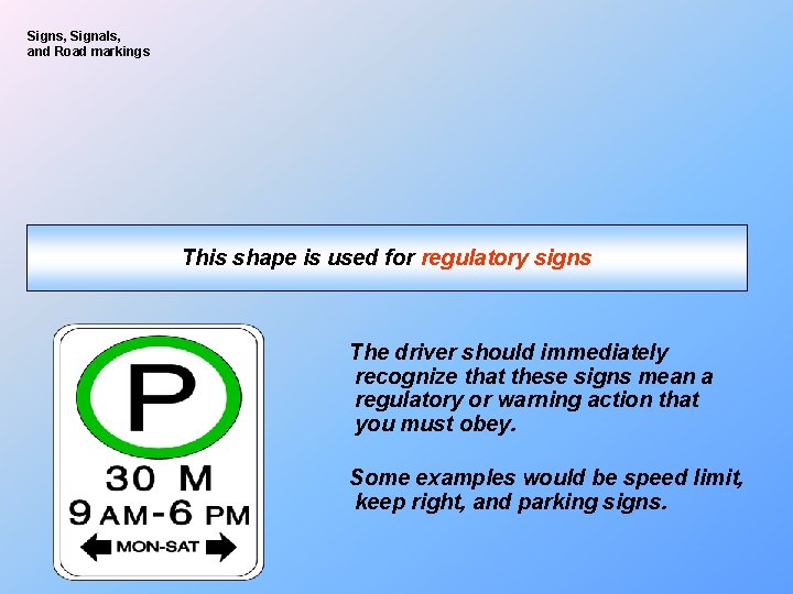Signs, Signals, and Road markings This shape is used for regulatory signs The driver