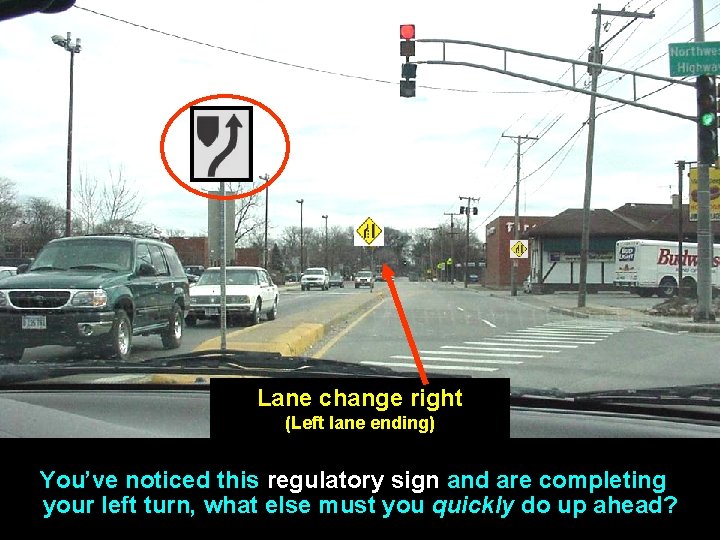 Lane change right (Left lane ending) You’ve noticed this regulatory sign and are completing