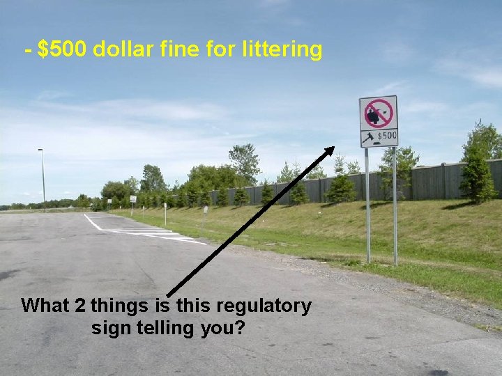 - $500 dollar fine for littering What 2 things is this regulatory sign telling