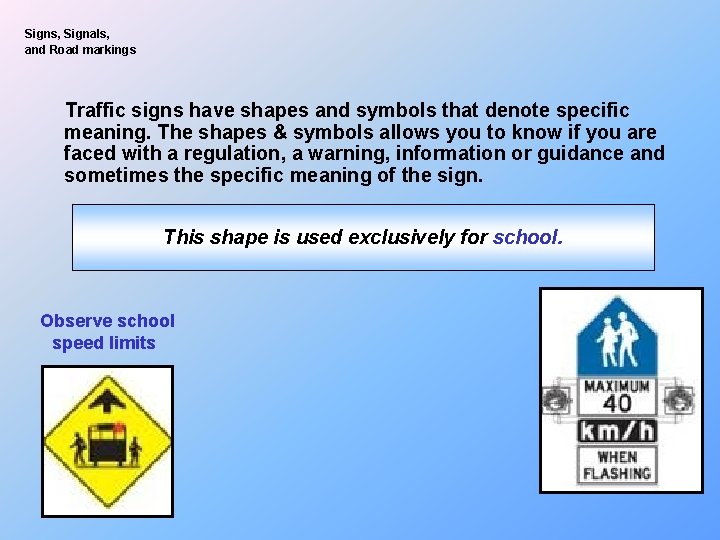 Signs, Signals, and Road markings Traffic signs have shapes and symbols that denote specific