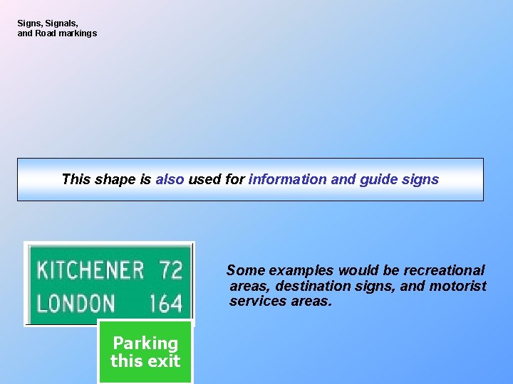 Signs, Signals, and Road markings This shape is also used for information and guide