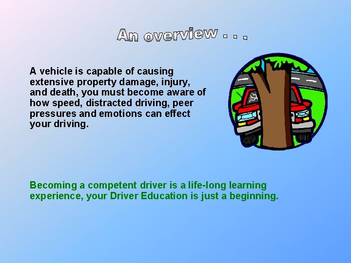 A vehicle is capable of causing extensive property damage, injury, and death, you must