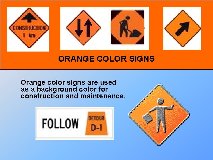 ORANGE COLOR SIGNS Orange color signs are used as a background color for construction