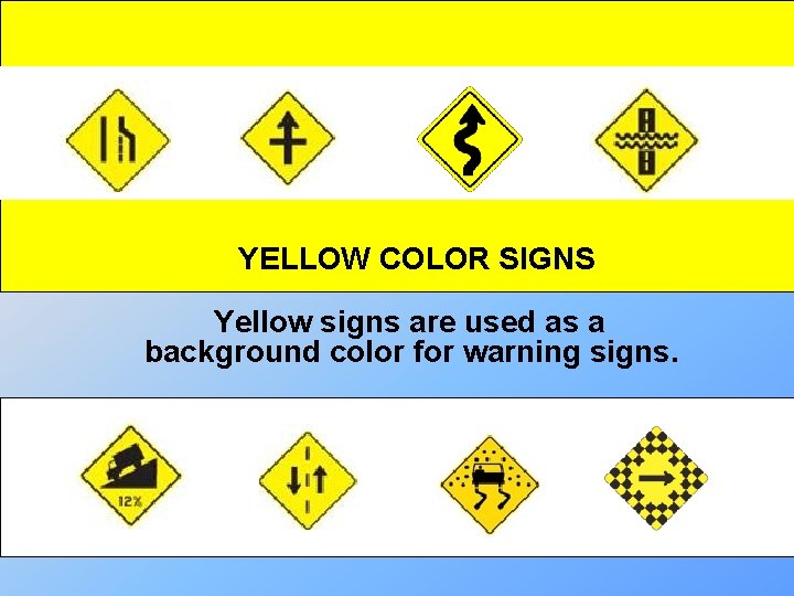 YELLOW COLOR SIGNS Yellow signs are used as a background color for warning signs.